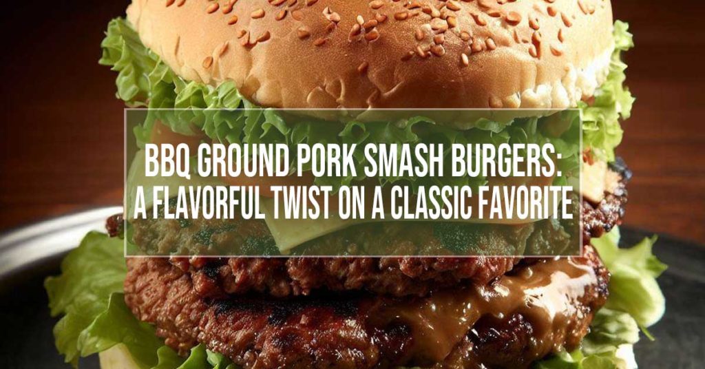 bbq ground pork smash burgers